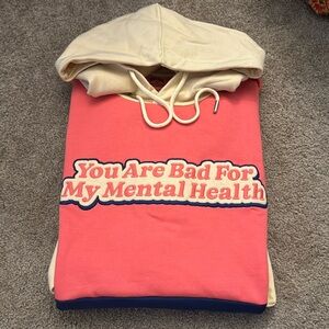 NWOT “You Are Bad for My Mental Health” Hoodie